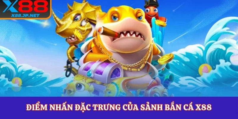 Điểm nhấn đặc trưng của sảnh bắn cá X88
